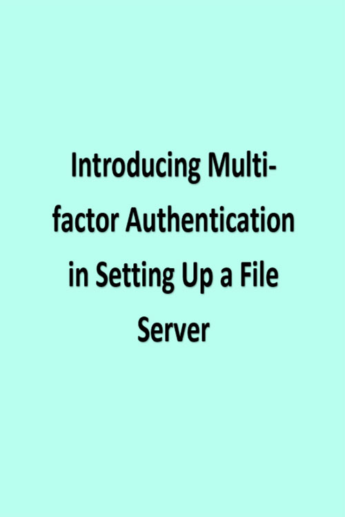 Introducing Multi-factor Authentication in Setting Up a File Server Poster