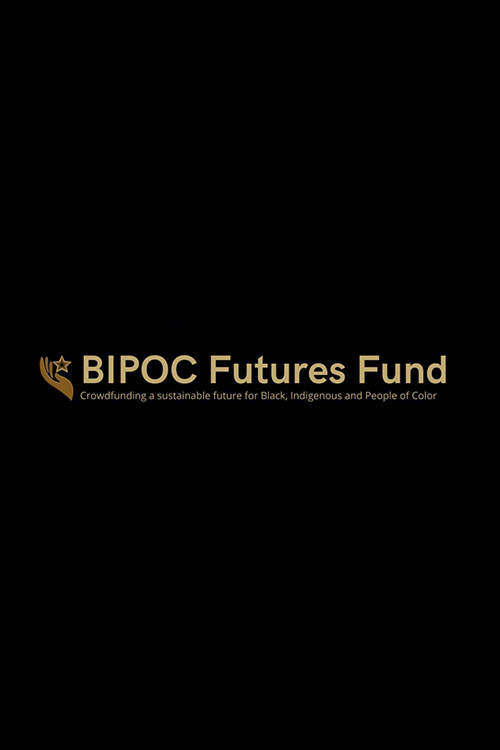 BIPOC Futures Fund - Crowd Funding a sustainable future for Black, Indigenous and People of Color
