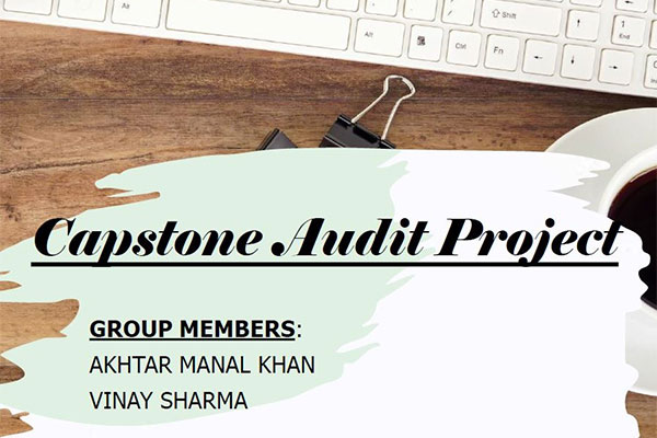 Capstone Audit Project- Group Members: Akhtar Khan, Vinay Sharma