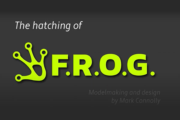 the hatching of FROG: model making and design my Mark Connolly
